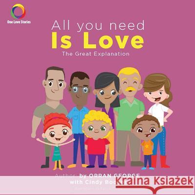 All You Need Is Love: The Great Explanation Orran George Cindy Booher Felipe Flores 9781540631312 Createspace Independent Publishing Platform - książka