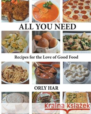All You Need: Recipes for the Love of Good Food Orly Har 9781646544516 Fulton Books - książka
