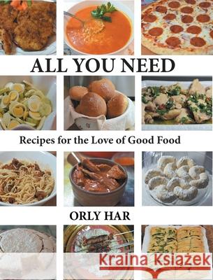 All You Need: Recipes for the Love of Good Food Orly Har 9781646544530 Fulton Books - książka