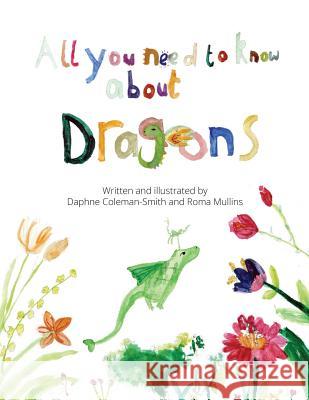 All you need to know about dragons Mullins, Roma 9781544811017 Createspace Independent Publishing Platform - książka