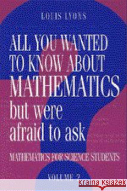 All You Wanted to Know about Mathematics but Were Afraid to Ask: Volume 2: Mathematics for Science Students Louis Lyons (University of Oxford) 9780521434669 Cambridge University Press - książka