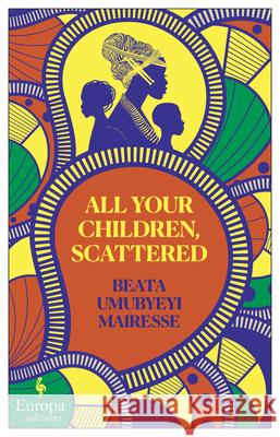 All Your Children, Scattered Umubyeyi Mairesse, Beata 9781609457853 Europa Editions - książka