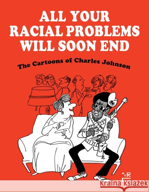 All Your Racial Problems Will Soon End: The Cartoons of Charles Johnson Charles Johnson 9781681376738 The New York Review of Books, Inc - książka