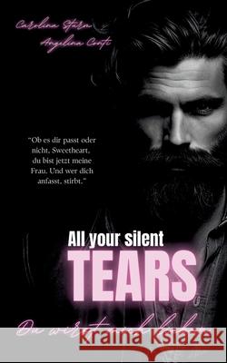 ALL YOUR SILENT TEARS (Dark Mafia Romance): Du wirst mich lieben. Angelina Conti Carolina Sturm 9783384221681 Angelina Conti Dark Romance - książka