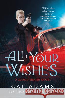 All Your Wishes: A Blood Singer Novel Cat Adams 9780765375711 Tor Books - książka