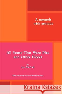 All Youse That Want Pies and Other Pieces Ian McCall (McCall Consultancy Services) 9781445755601 Lulu Press - książka