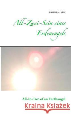 All-Zwei-Sein eines Erdenengels: All-In-Two of an Earthangel Seite, Clarissa M. 9783744810906 Books on Demand - książka