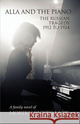 Alla and the Piano: The Russian Tragedy 1912 to 1924 Morten Kvistgaard 9781791588069 Independently Published - książka