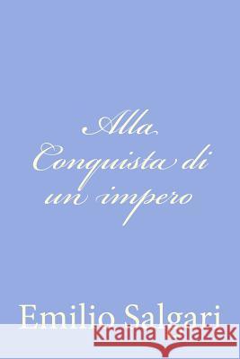 Alla Conquista di un impero Salgari, Emilio 9781477613641 Createspace - książka