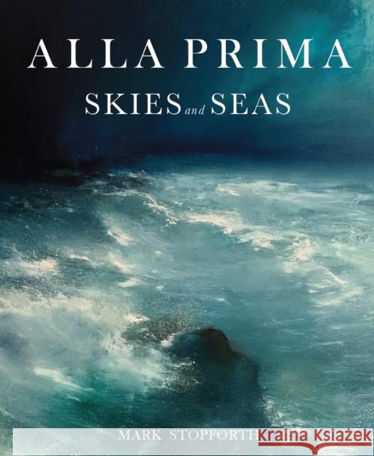 Alla Prima Skies and Seas Mark Stopforth 9780719845123 Crowood Press (UK) - książka