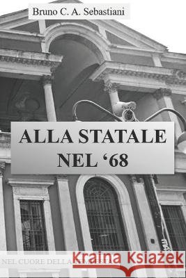 Alla Statale Nel '68: Nel Cuore Della Tempesta Bruno C a Sebastiani   9798375660974 Independently Published - książka
