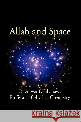 Allah and Space Dr Anwar El-Shahawy 9781453581346 Xlibris Corporation - książka