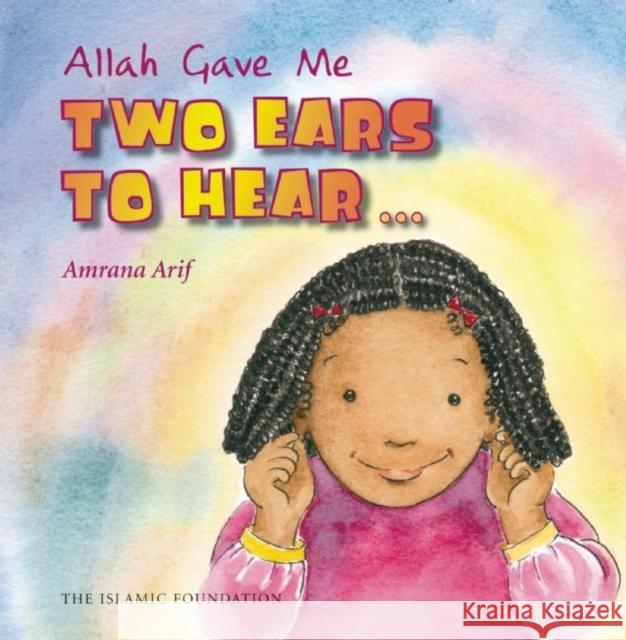 Allah Gave Me Two Ears to Hear Amrana Arif 9780860373537 Islamic Foundation - książka