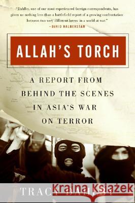 Allah's Torch: A Report from Behind the Scenes in Asia's War on Terror Dahlby, Tracy 9780060561116 Harper Perennial - książka