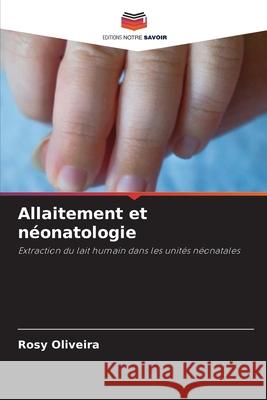 Allaitement et n?onatologie Rosy Oliveira 9786207620463 Editions Notre Savoir - książka