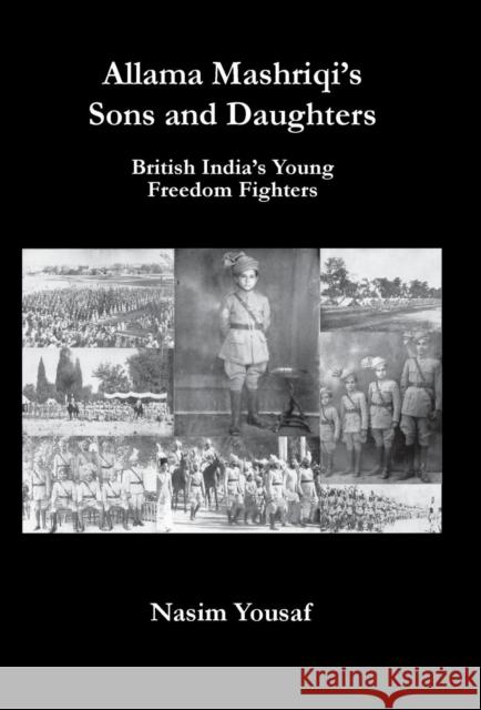 Allama Mashriqi's Sons & Daughters: British India's Young Freedom Fighters Nasim Yousaf 9780982611074 AMZ Publications - książka