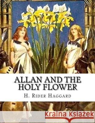 Allan And The Holy Flower H. Rider Haggard 9781523293889 Createspace Independent Publishing Platform - książka