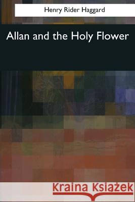 Allan and the Holy Flower Henry Rider Haggard 9781544052267 Createspace Independent Publishing Platform - książka