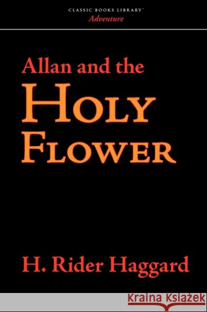 Allan and the Holy Flower H. Rider Haggard 9781600965586 Classic Books Library - książka