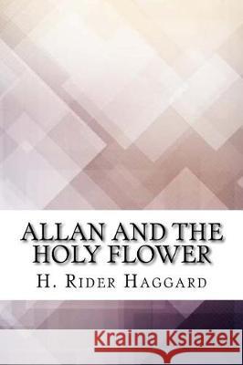 Allan and the Holy Flower H. Rider Haggard 9781975833497 Createspace Independent Publishing Platform - książka