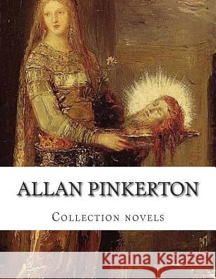 Allan Pinkerton, Collection novels Pinkerton, Allan 9781503166905 Createspace - książka