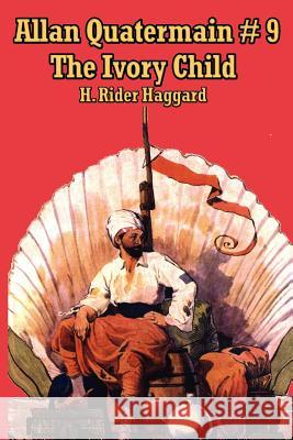 Allan Quatermain #9: The Ivory Child Haggard, H. Rider 9781604590586 A & D Publishing - książka