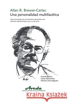 Allan R. Brewer-Carías. Una Personalidad Multifacética: Libro-Homenaje de la Asociación Venezolana de Derecho Administrativo por sus 80 años García Soto, Carlos 9781649214270 Centro Para la Integracion y Derecho Publico - książka