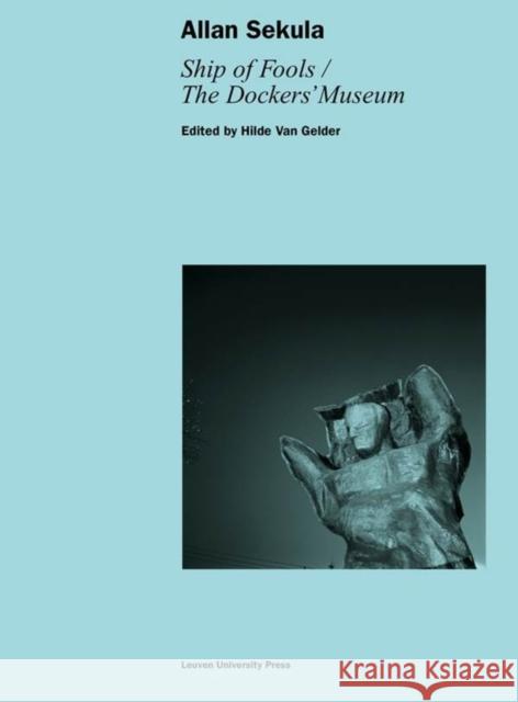 Allan Sekula: Ship of Fools/The Dockers' Museum Hilde van Gelder   9789462700055 Leuven University Press - książka