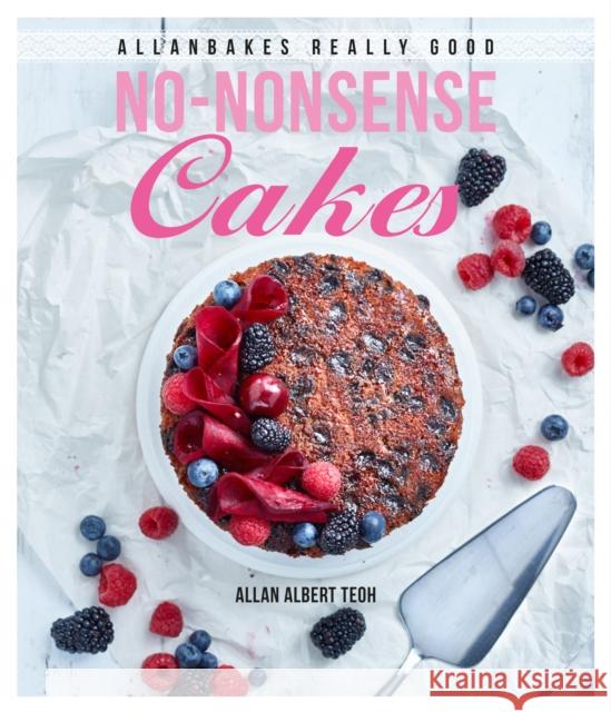 AllanBakes Really Good No-Nonsense Cakes Allan Teoh 9789814828529 Marshall Cavendish International (Asia) Pte L - książka