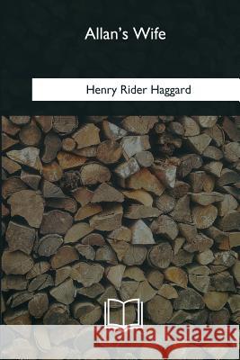 Allan's Wife Henry Rider Haggard 9781985031548 Createspace Independent Publishing Platform - książka