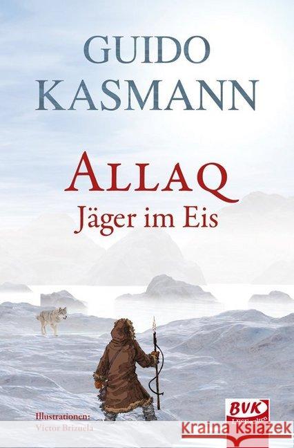 Allaq : Jäger im Eis Kasmann, Guido 9783867404747 BVK Buch Verlag Kempen - książka