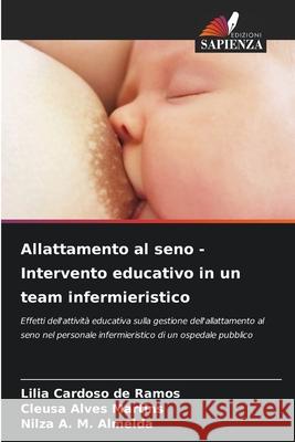 Allattamento al seno - Intervento educativo in un team infermieristico Cardoso de Ramos, Lilia, Alves Martins, Cleusa, A. M. Almeida, Nilza 9786137606247 Edizioni Sapienza - książka