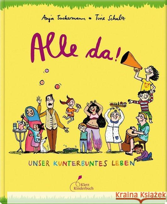 Alle da! : Unser kunterbuntes Leben Tuckermann, Anja; Schulz, Tine 9783954701049 Klett Kinderbuch Verlag - książka