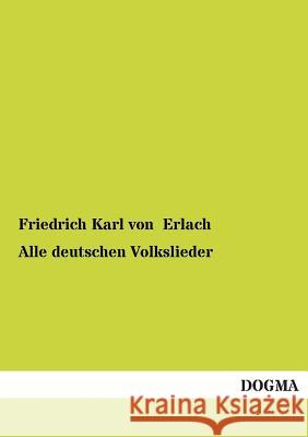 Alle Deutschen Volkslieder Friedrich Karl Von Erlach 9783955801861 Dogma - książka