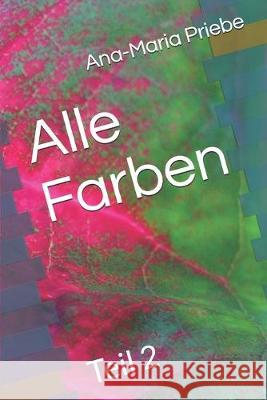 Alle Farben: Teil 2 Ana-Maria Priebe 9781692294700 Independently Published - książka
