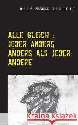 Alle gleich: jeder anders anders als jeder andere: Spiele, Dialoge, Virtuosenstücke Schuett, Rolf Friedrich 9783752627114 Books on Demand - książka