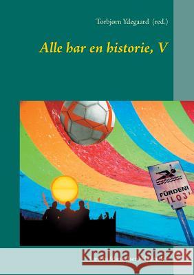 Alle har en historie, V: Læreruddannelsen, Haderslev Ydegaard, Torbjørn 9788771141740 Books on Demand - książka