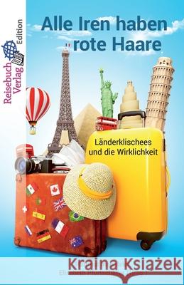 Alle Iren haben rote Haare: Länderklischees und die Wirklichkeit Pfurtscheller, Elisabeth 9783947334384 Reisebuch Verlag - książka