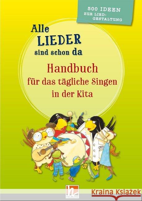 Alle Lieder sind schon da. Handbuch für das tägliche Singen in der Kita : 500 Ideen zur Liedgestaltung Busch, Barbara; Müller, Silvia 9783862272143 Helbling Verlag - książka