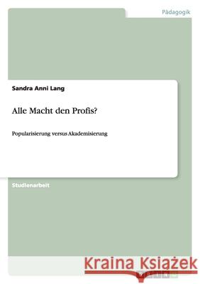 Alle Macht den Profis? : Popularisierung versus Akademisierung Sandra Anni Lang 9783640937776 Grin Verlag - książka