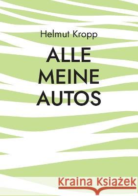 Alle meine Autos: Motorisierung 1966-2023 Helmut Kropp 9783757846954 Bod - Books on Demand - książka