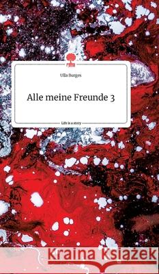 Alle meine Freunde 3. Life is a Story - story.one Ulla Burges 9783990874080 Story.One Publishing - książka