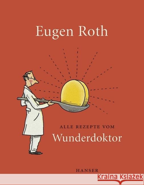 Alle Rezepte vom Wunderdoktor : Der Wunderdoktor. Neue Rezepte vom Wunderdoktor Roth, Eugen 9783446246577 Sanssouci - książka