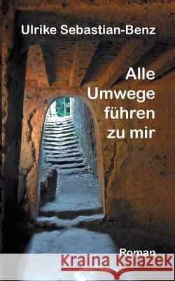 Alle Umwege führen zu mir Ulrike Sebastian-Benz 9783741228735 Books on Demand - książka