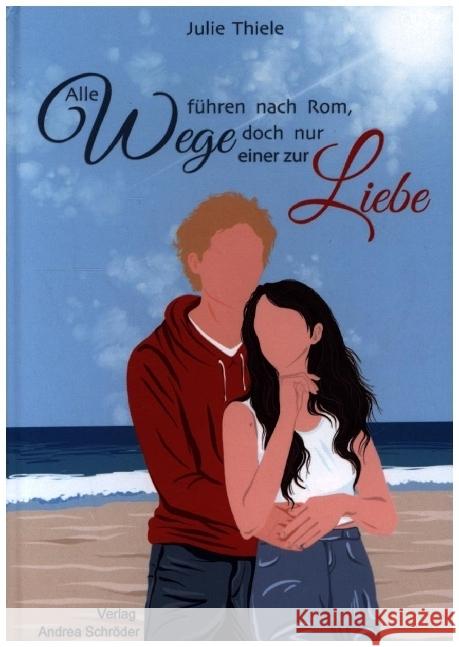 Alle Wege führen nach Rom, doch nur einer zur Liebe Julie, Thiele 9783944990767 Verlag Andrea Schröder - książka