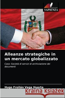 Alleanze strategiche in un mercato globalizzato Hugo Froilán Vega Huerta 9786203161717 Edizioni Sapienza - książka