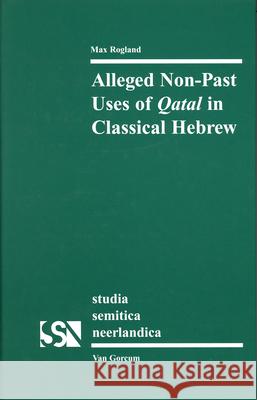 Alleged Non-Past Uses of Qatal in Classical Hebrew M. F. Rogland 9789023239734 Brill Academic Publishers - książka