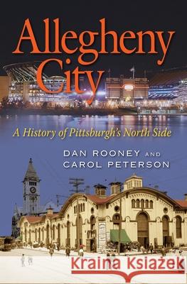 Allegheny City: A History of Pittsburgh's North Side Rooney, Dan 9780822963134 University of Pittsburgh Press - książka