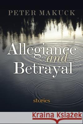 Allegiance and Betrayal: Stories Makuck, Peter 9780815610151 Syracuse University Press - książka
