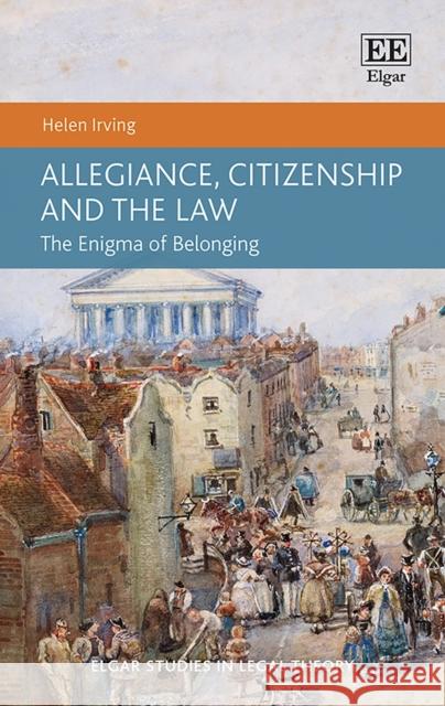 Allegiance, Citizenship and the Law Helen Irving 9781839102530 Edward Elgar Publishing Ltd - książka